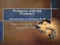 Problems with the Promise? Introduction to Romans 9-11 Grace Community Church August 10, 2008.