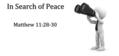 In Search of Peace Matthew 11:28-30. Come to Me, all you who labor and are heavy laden, and I will give you rest. Take My yoke upon you and learn from.