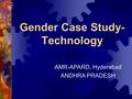 Gender Case Study- Technology AMR-APARD, Hyderabad ANDHRA PRADESH.