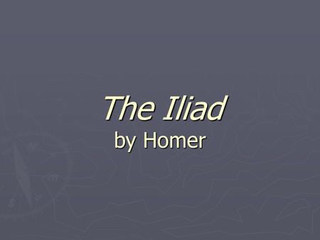 The Iliad by Homer. Write This in Your Notebook Why read The Iliad? ► To learn a little about an ancient world whose ideas have influenced our own world.