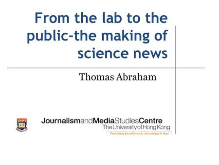 From the lab to the public-the making of science news Thomas Abraham.