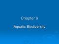 Chapter 6 Aquatic Biodiversity. Chapter Overview Questions  What are the basic types of aquatic life zones and what factors influence the kinds of life.