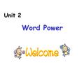 Unit 2 Word Power. Tasks in this class: 1.Review words and phrases in reading. 2.Do a listening exercise. 3.Learn word power.