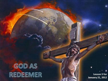 Lesson 3 for January 21, 2012. “But God demonstrates his own love for us in this: While we were still sinners, Christ died for us” (Romans, 5: 8 NIV)