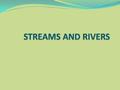 LOTIC ECOSYSTEMS Flowing water Moving continuously in one direction. Headwaters- Where the river or streams begin. Rivers are created in two ways: 1.