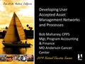 Developing User Accepted Asset Management Networks and Processes Bob Mahaney, CPPS Mgr, Program Accounting & Finance MD Anderson Cancer Center.