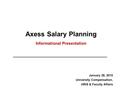 Axess Salary Planning Informational Presentation January 28, 2010 University Compensation, HRIS & Faculty Affairs.