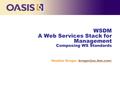 Click to edit Master title style WSDM A Web Services Stack for Management Composing WS Standards Heather Kreger