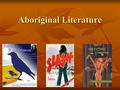 Aboriginal Literature. Becoming part of history and literature -Fur Traders, Mariners, Minters, Missionaries, Settlers, Colonists, Governors etc. wrote.