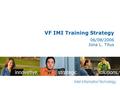 Intel Confidential – Internal Only VF IMI Training Strategy 06/08/2006 Jona L. Titus.