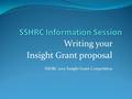 Writing your Insight Grant proposal SSHRC 2012 Insight Grant Competition.