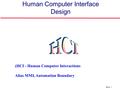 ©Ian Sommerville 2004Software Engineering, 7th edition. Chapter 4 Slide 1 Slide 1 Human Computer Interface Design (HCI - Human Computer Interactions Alias.