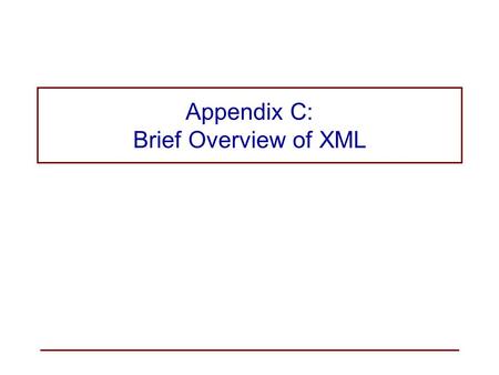 Appendix C: Brief Overview of XML. ©SoftMoore ConsultingSlide 2 What is XML? The eXtensible Markup Language (XML) is a meta-markup language; i.e., a language.