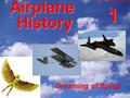 Airplane History 1 Dreaming of flying!. There were no airplanes in the past.