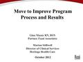 Move to Improve Program Process and Results Gina Mazza RN, BSN Partner, Fazzi Associates Marian Stillwell Director of Clinical Services Heritage Health.