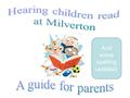 And some spelling updates! Aims: 1)Choosing a book 2)Phonics – Early readers 3)Structuring a session 4)Asking questions 5) The reading record 6)Recommended.