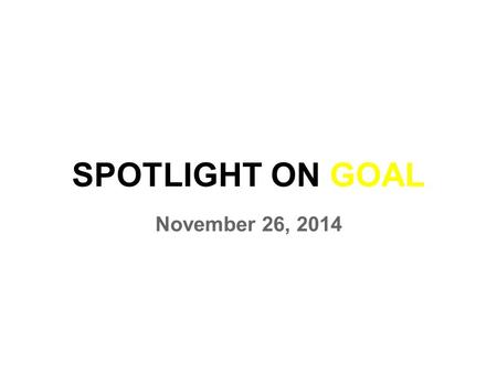 SPOTLIGHT ON GOAL November 26, 2014. THE HOUR OF CODE GOAL is getting excited about 431 NAI students joining us for The Hour of Code on Thursday, December.