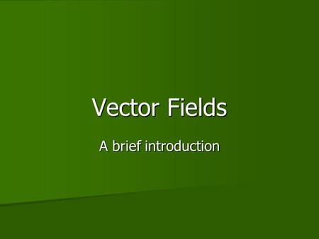 Vector Fields A brief introduction. Functions---The Big Picture A set of inputs (domain!) A set of outputs (range!) A “rule” that takes any input and.