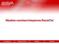 © 2005 All rights reserved for Avaya Inc. and Tenovis GmbH & Co. KG Weather-resistant telephone ResistTel.