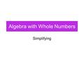 Algebra with Whole Numbers Simplifying. Simplify x6x6.