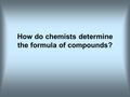 How do chemists determine the formula of compounds?