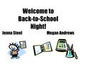 Welcome to Back-to-School Night! Jenna Steel Megan Andrews.