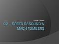 Unit 4 - Sound. Speed of Sound  Sound is much slower than light  For Example: When you see lightning in the sky, the sound (thunder) takes a few seconds.