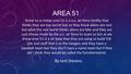 AREA 51 Know to us today area 51 is a u.s. air force facility that thinks they are top secret but so they know aliens are real but what the real world.