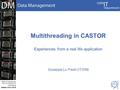 CERN IT Department CH-1211 Genève 23 Switzerland www.cern.ch/i t Multithreading in CASTOR Experiences from a real life application Giuseppe Lo Presti (IT/DM)