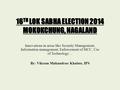 16 TH LOK SABHA ELECTION 2014 MOKOKCHUNG, NAGALAND Innovations in areas like Security Management, Information management, Enforcement of MCC, Use of Technology…