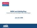 NISH and AbilityOne formally known as the Javits-Wagner-O’Day (JWOD) Program June 26, 2008.