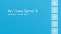 1 Windows Server 8 Developer Preview Build. 2 About this Presentation Statements about capabilities or benefits are subject to change Packaging and licensing.