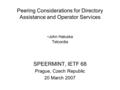 Peering Considerations for Directory Assistance and Operator Services - John Haluska Telcordia SPEERMINT, IETF 68 Prague, Czech Republic 20 March 2007.