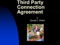 1 Third Party Connection Agreement By: Donald J. Walsh.