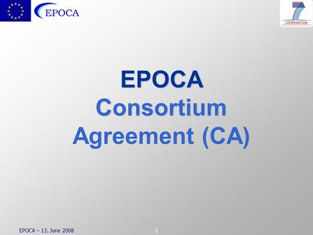 EPOCA – 13. June 20081 EPOCAConsortium Agreement (CA)