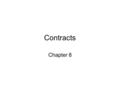 Contracts Chapter 8. Contracts A contract is an agreement that can be enforced in court, formed by two or more competent parties who agree, for consideration,