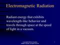 Copyright©2000 by Houghton Mifflin Company. All rights reserved. 1 Electromagnetic Radiation Radiant energy that exhibits wavelength-like behavior and.