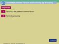 1 Copyright © 2012, 2008, 2004 Pearson Education, Inc. Objectives 2 Greatest Common Factors and Factoring by Grouping Factor out the greatest common factor.