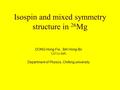 Isospin and mixed symmetry structure in 26 Mg DONG Hong-Fei, BAI Hong-Bo LÜ Li-Jun, Department of Physics, Chifeng university.