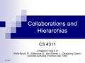 CS 43111 Collaborations and Hierarchies CS 4311 Chapters 5 and 6 of Wirfs-Brock, R., Wilkerson, B., and Wiener, L., Designing Object- Oriented Software,