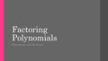 Factoring Polynomials Expressions and Equations. Factoring Polynomials Factoring polynomials is the opposite of multiplying them… It’s backwards multiplication.