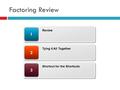 Factoring Review 33 22 11 Review Tying it All Together Shortcut for the Shortcuts.