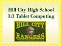 Hill City High School 185 High School Students 25 High School Staff Smartboard and projector in each classroom.