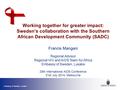 Embassy of Sweden, Lusaka Working together for greater impact: Sweden’s collaboration with the Southern African Development Community (SADC) Francis Mangani.