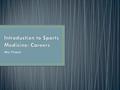 Mrs. Frasca. Sports Medicine = the branch of health care that deals with illnesses and injuries resulting from participation in sports, athletic activities,