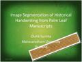 Oct 21, 2008IIP20081 Image Segmentation of Historical Handwriting from Palm Leaf Manuscripts Olarik Surinta Mahasarakham University Thailand.