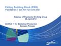 Editing Building Block (EBB) Validation Tool for FDI and ITS Balance of Payments Working Group 02 April 2012 Unit B4, IT for Statistical Production Georges.