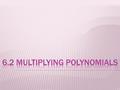  We use the acronym below to multiply two binomials. F – O – I – L – FIRST OUTSIDE INSIDE LAST.