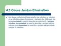 4.3 Gauss Jordan Elimination Any linear system must have exactly one solution, no solution, or an infinite number of solutions. Just as in the 2X2 case,