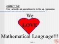 7 A&F 1.1 OBJECTIVE Use variables & operations to write an expression We LOVE Mathematical Language!!!